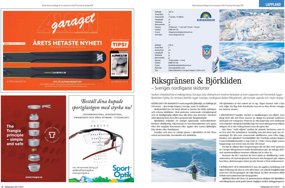 laplandresorts.se Hemsida www.bjorkliden.com Tips Låkta Fjällstation, Sveriges högsta (1228 m.ö.h) The Trangia principle simple and safe Beställ dina kupade sportglasögon med styrka nu!