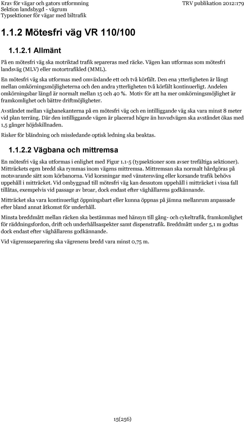 Den ena ytterligheten är långt mellan omkörningsmöjligheterna och den andra ytterligheten två körfält kontinuerligt. Andelen omkörningsbar längd är normalt mellan 15 och 40 %.