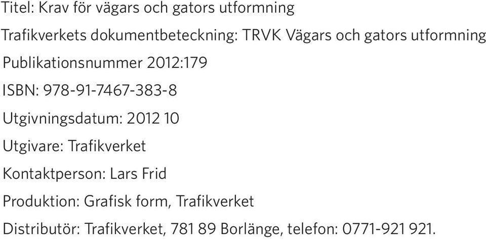 Utgivningsdatum: 2012 10 Utgivare: Trafikverket Kontaktperson: Lars Frid Produktion: