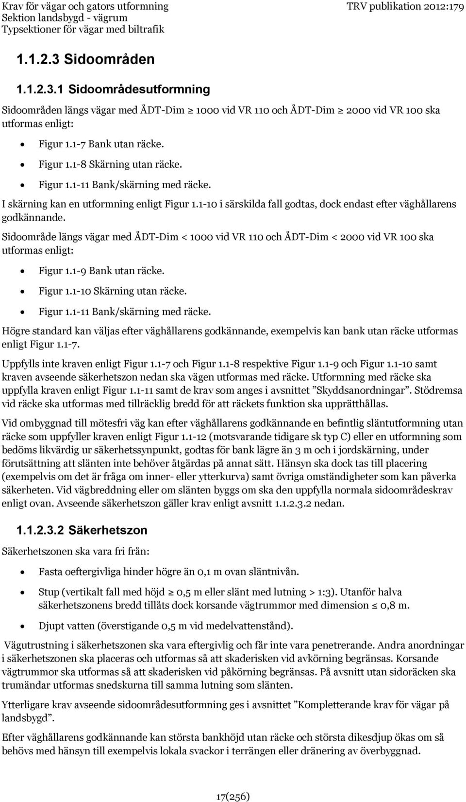 Figur 1.1-11 Bank/skärning med räcke. I skärning kan en utformning enligt Figur 1.1-10 i särskilda fall godtas, dock endast efter väghållarens godkännande.