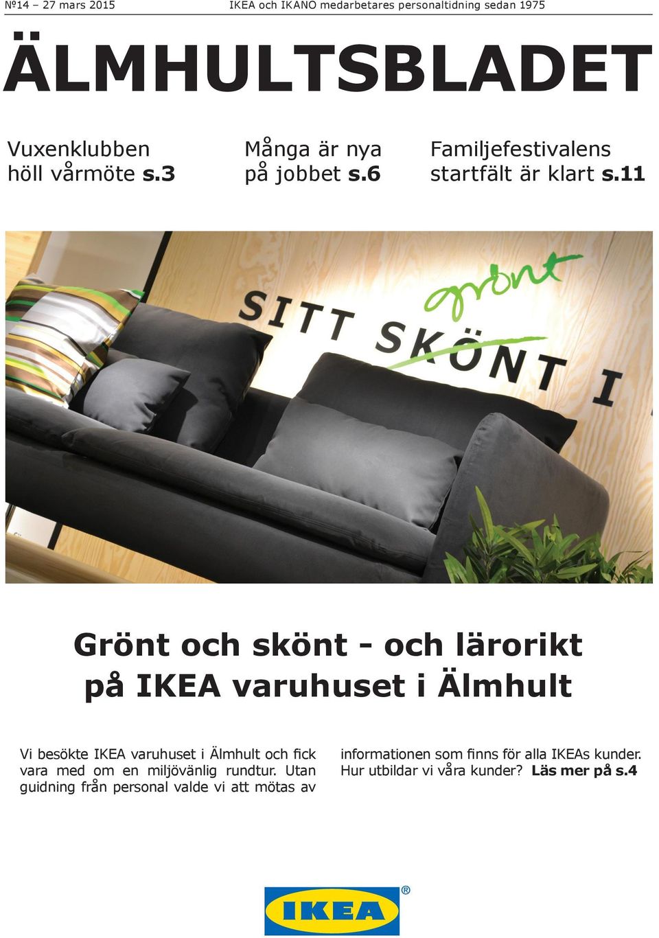 11 Grönt och skönt - och lärorikt på IKEA varuhuset i Älmhult Vi besökte IKEA varuhuset i Älmhult och fick vara med