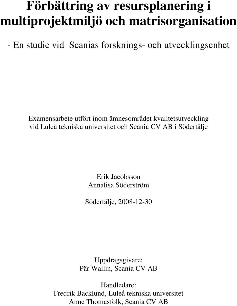 tekniska universitet och Scania CV AB i Södertälje Erik Jacobsson Annalisa Söderström Södertälje, 2008-12-30