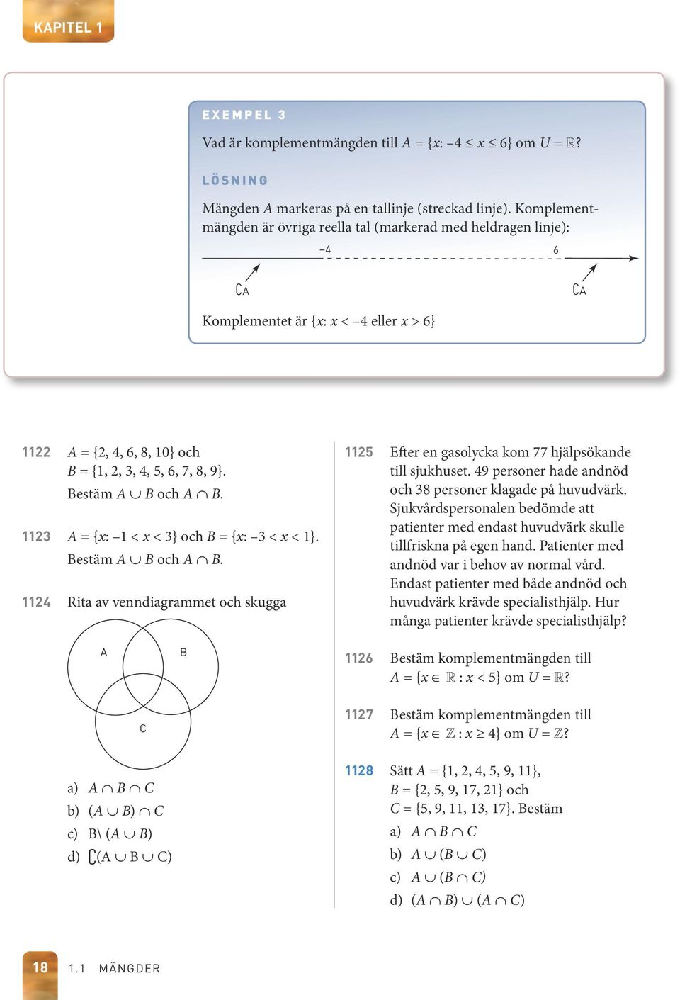 23 = {x: < x < 3} och = {x: 3 < x < }. estäm och. 24 Rita av venndiagrammet och skugga 25 Efter en gasolycka kom 77 hjälpsökande till sjukhuset.