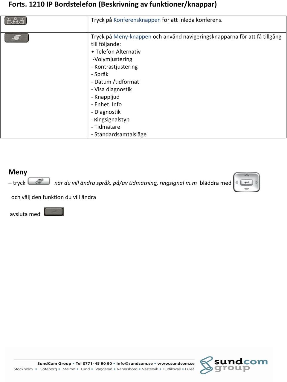 Kontrastjustering - Språk - Datum /tidformat - Visa diagnostik - Knappljud - Enhet Info - Diagnostik - Ringsignalstyp - Tidmätare