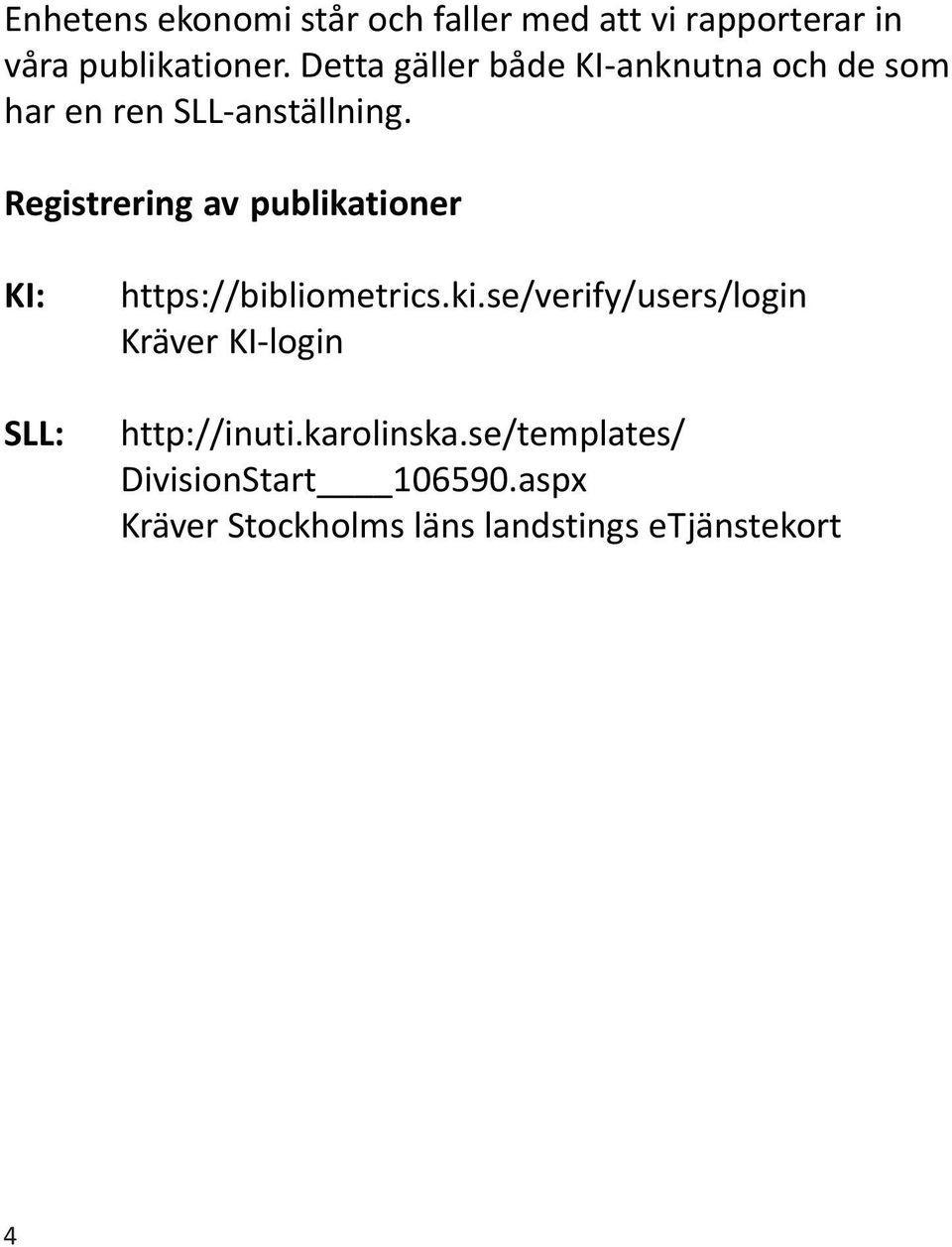 Registrering av publikationer KI: SLL: https://bibliometrics.ki.