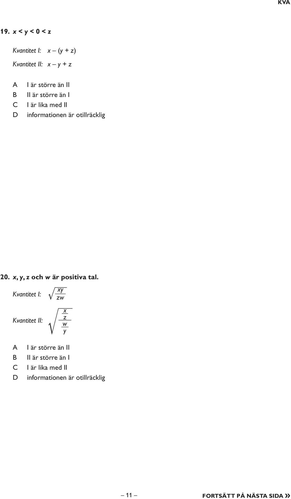 större än I I är lika med II informationen är otillräcklig 20.