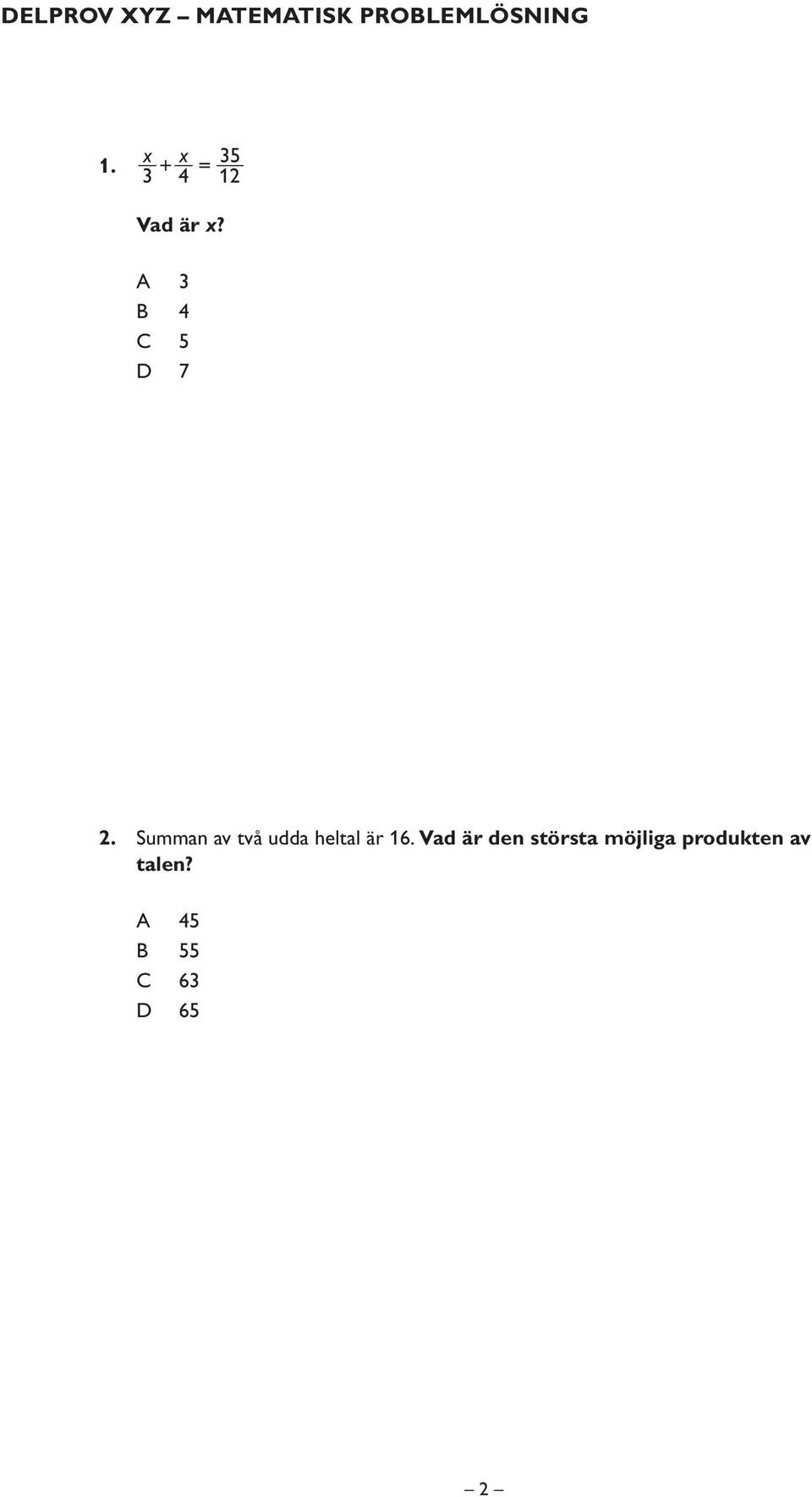 Summan av två udda heltal är 16.