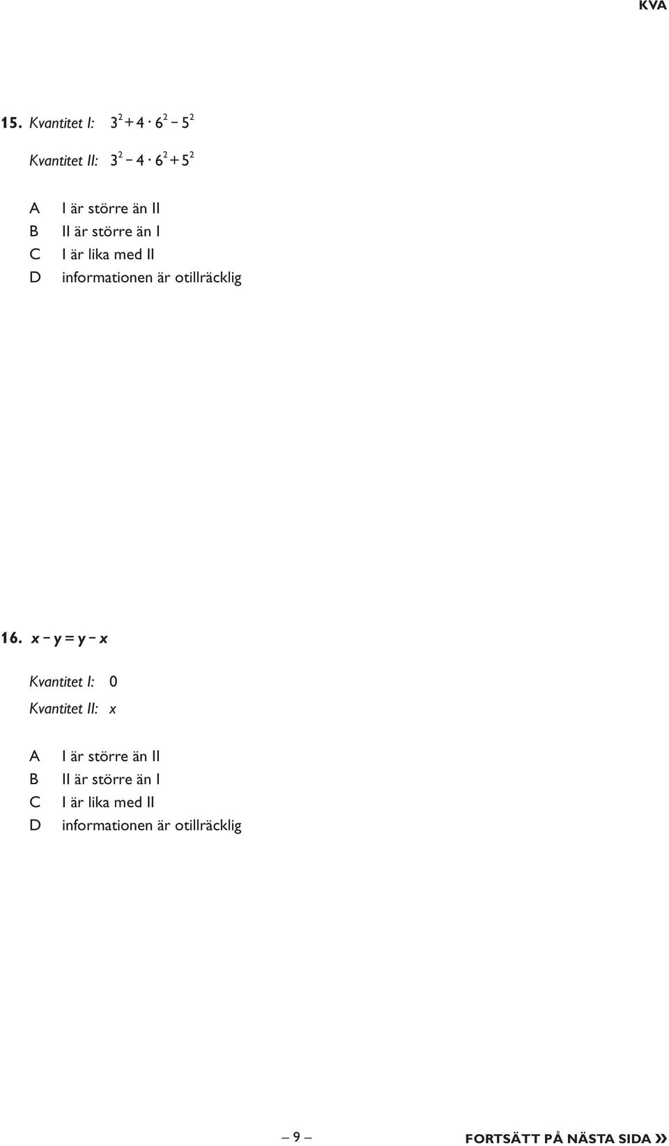 II II är större än I I är lika med II informationen är otillräcklig 16.