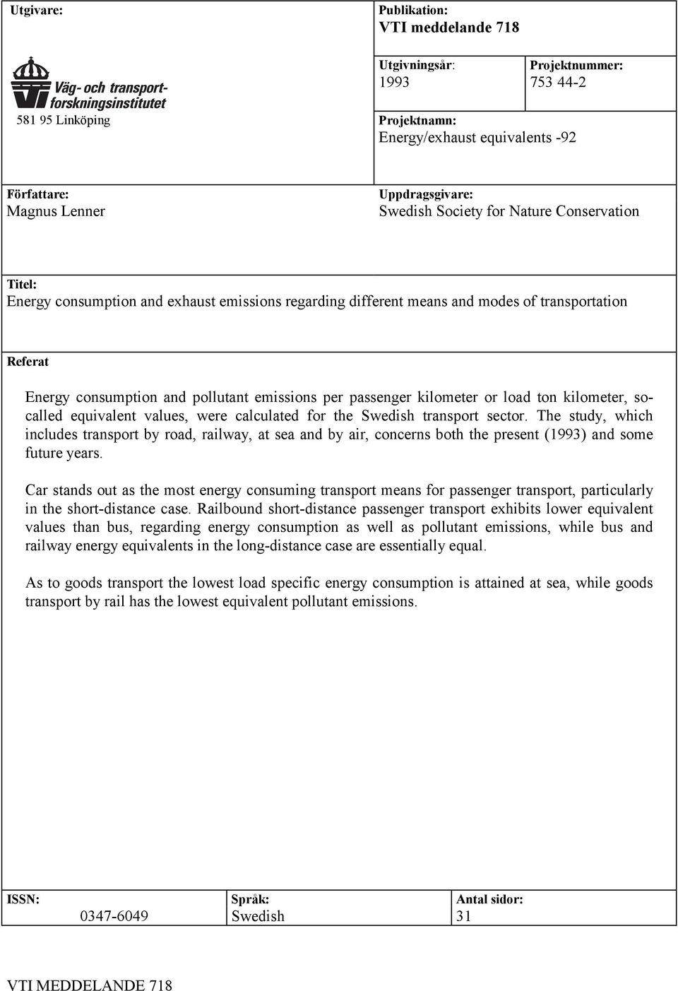 kilometer or load ton kilometer, socalled equivalent values, were calculated for the Swedish transport sector.