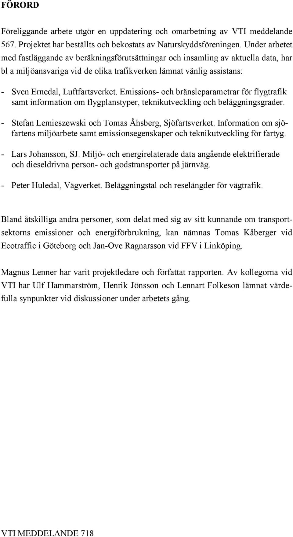 Emissions- och bränsleparametrar för flygtrafik samt information om flygplanstyper, teknikutveckling och beläggningsgrader. - Stefan Lemieszewski och Tomas Åhsberg, Sjöfartsverket.