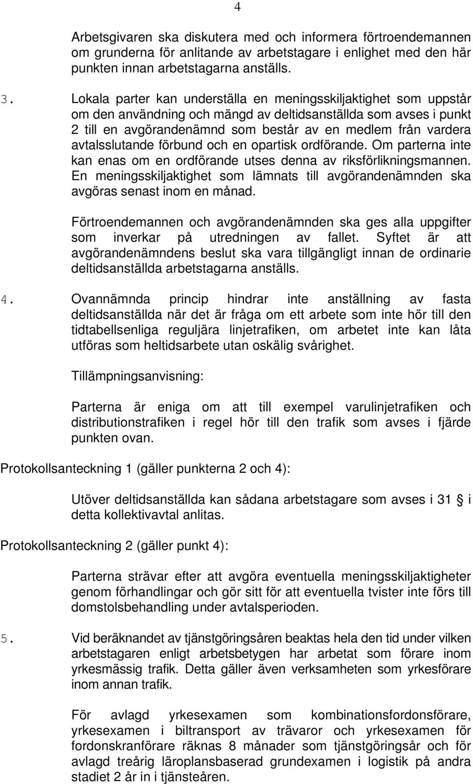 avtalsslutande förbund och en opartisk ordförande. Om parterna inte kan enas om en ordförande utses denna av riksförlikningsmannen.