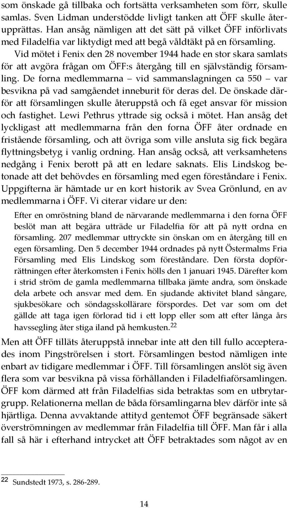 Vid mötet i Fenix den 28 november 1944 hade en stor skara samlats för att avgöra frågan om ÖFF:s återgång till en självständig församling.