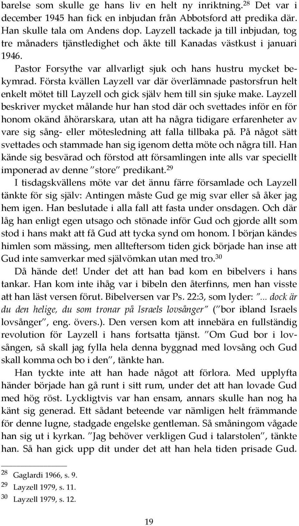 Första kvällen Layzell var där överlämnade pastorsfrun helt enkelt mötet till Layzell och gick själv hem till sin sjuke make.