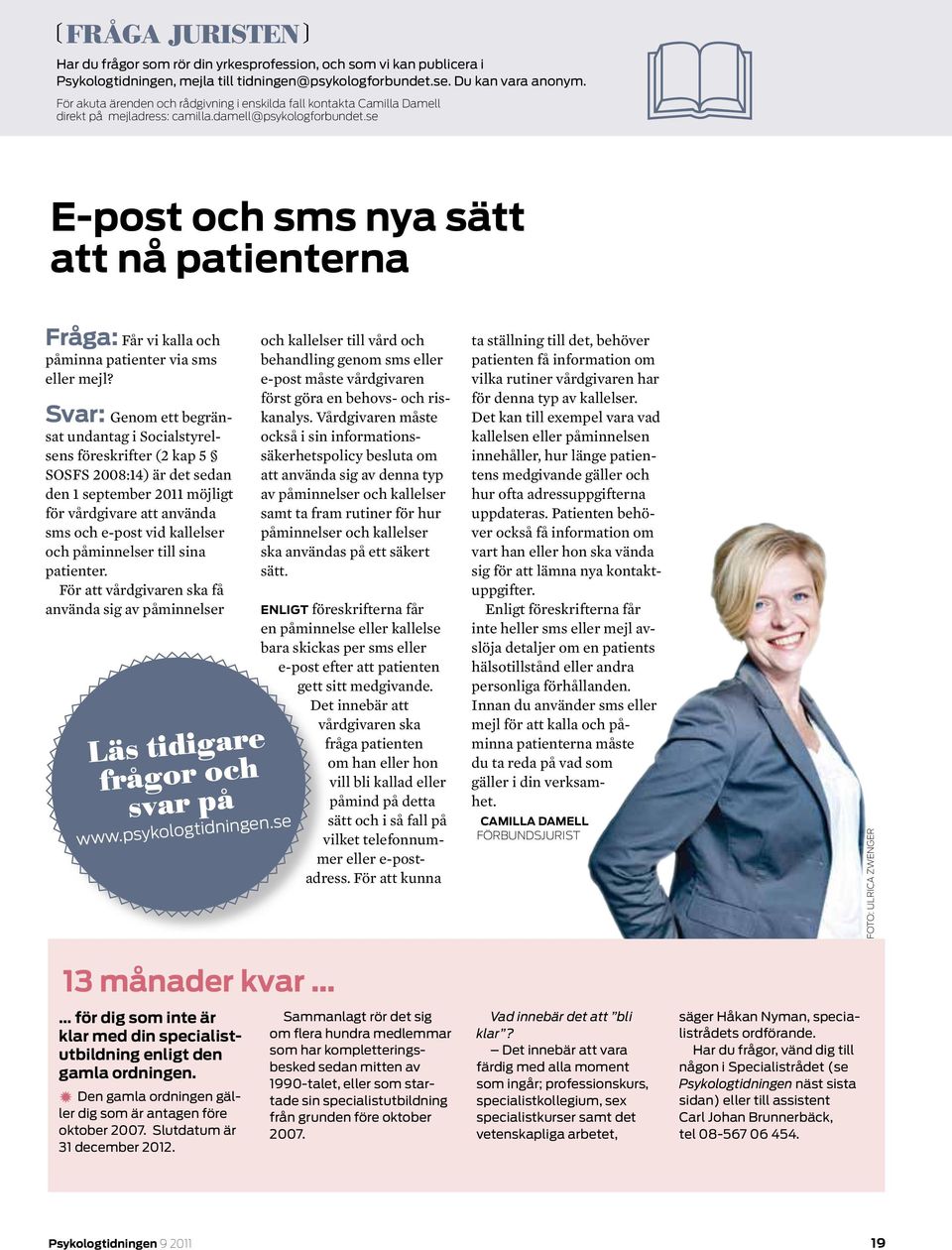 se E-post och sms nya sätt att nå patienterna Fråga: Får vi kalla och påminna patienter via sms eller mejl?