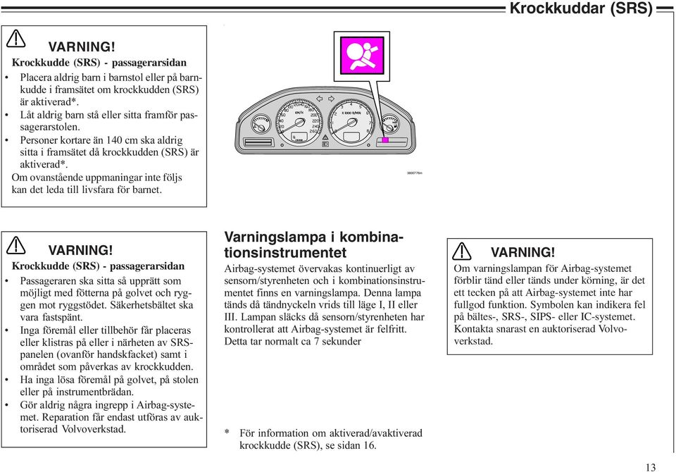 Om ovanstående uppmaningar inte följs kan det leda till livsfara för barnet. 3800776m VARNING!