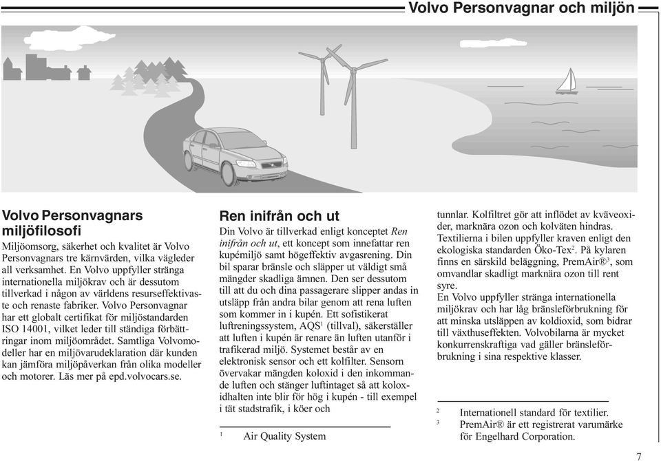 Volvo Personvagnar har ett globalt certifikat för miljöstandarden ISO 14001, vilket leder till ständiga förbättringar inom miljöområdet.