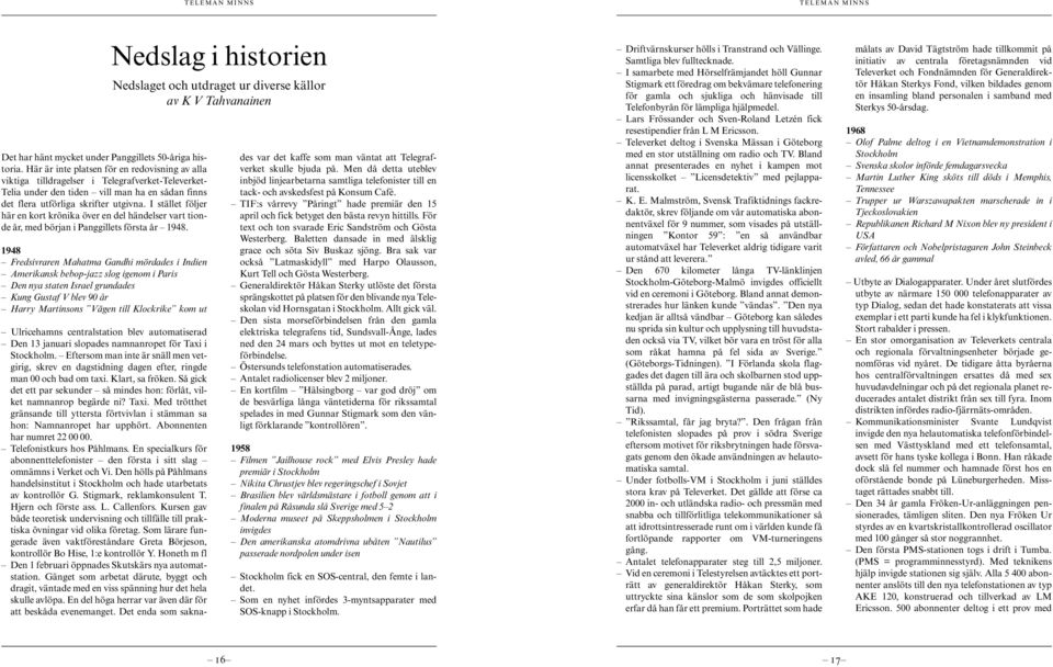 I stället följer här en kort krönika över en del händelser vart tionde år, med början i Panggillets första år 1948.