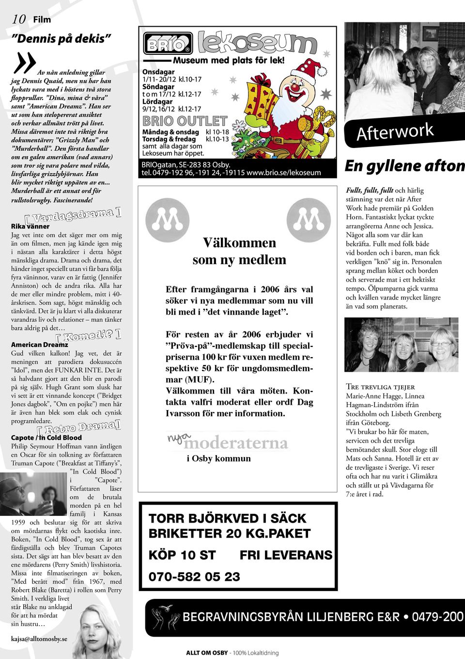 Den första handlar om en galen amerikan (vad annars) som tror sig vara polare med vilda, livsfarliga grizzlybjörnar. Han blir mycket riktigt uppäten av en.