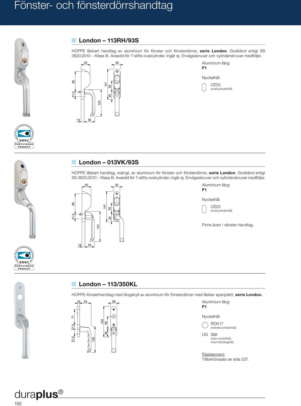 OZ03 (ovalcylinderhål) London 013VK/93S HOPPE låsbart handtag, svängt, av aluminium för fönster och fönsterdörrar, serie London. Godkänd enligt SS 3620:2010 Klass B.