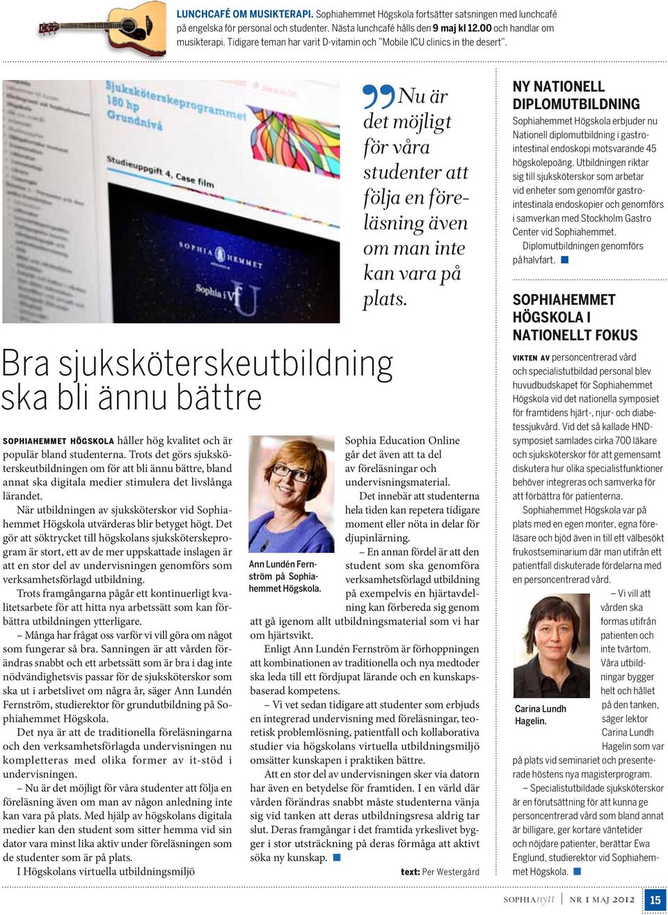 Trots det görs sjuksköterskeutbildningen om för att bli ännu bättre, bland annat ska digitala medier stimulera det livslånga lärandet.