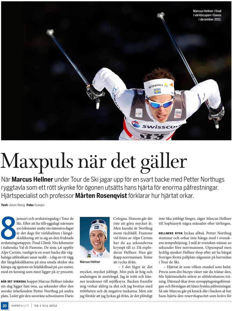 Hjärtspecialist och professor Mårten Rosenqvist förklarar hur hjärtat orkar. Text: Johan Åberg Foto: Scanpix 8 januari och avslutningsdag i Tour de Ski.