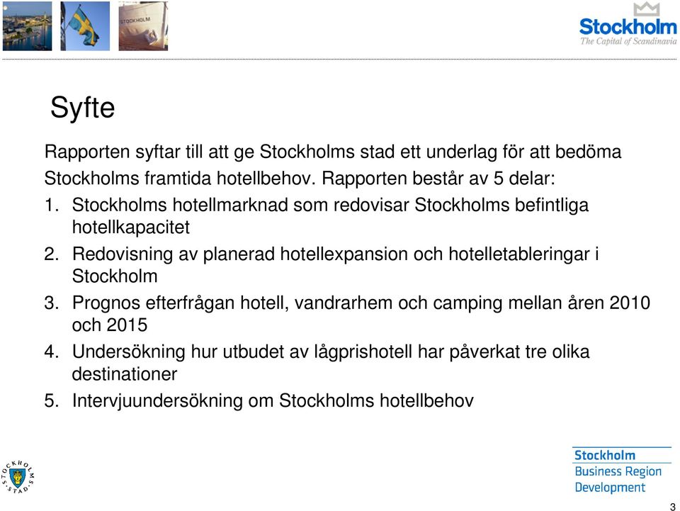 Redovisning av planerad hotellexpansion och hotelletableringar i Stockholm 3.