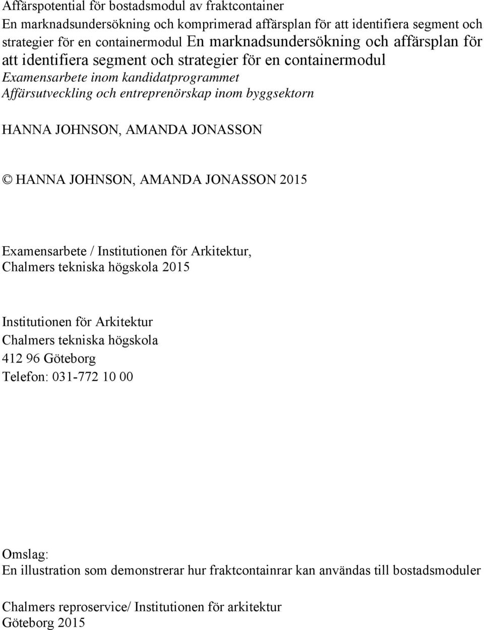 AMANDA JONASSON HANNA JOHNSON, AMANDA JONASSON 2015 Examensarbete / Institutionen för Arkitektur, Chalmers tekniska högskola 2015 Institutionen för Arkitektur Chalmers tekniska högskola 412