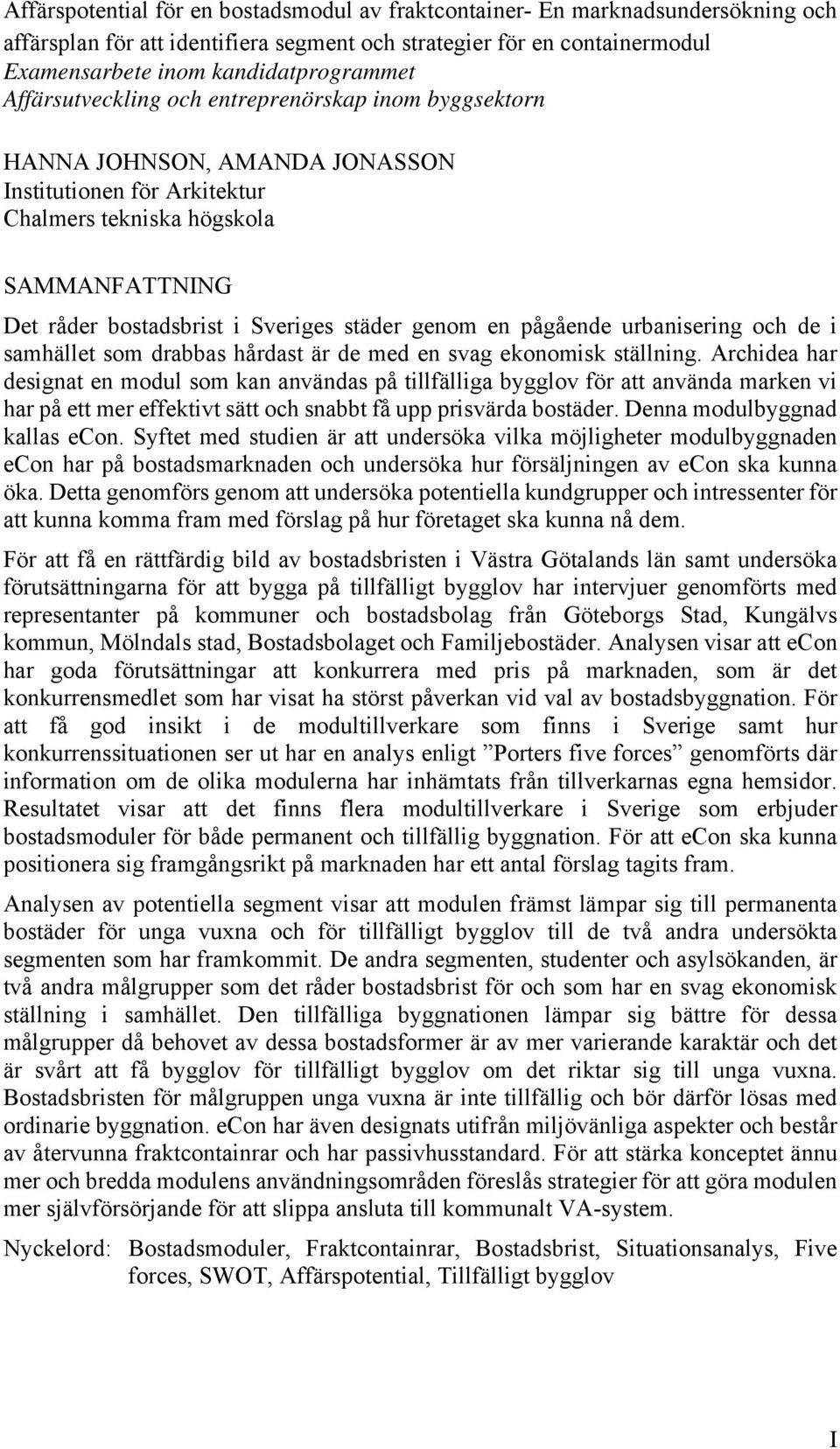 genom en pågående urbanisering och de i samhället som drabbas hårdast är de med en svag ekonomisk ställning.