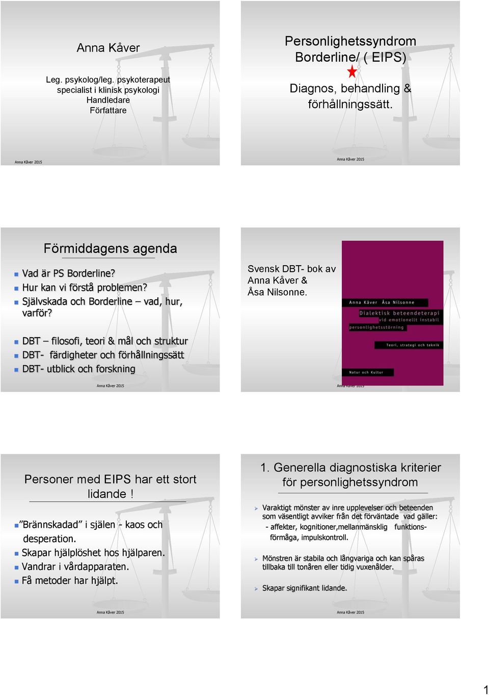 DBT filosofi, teori & mål och struktur DBT- färdigheter och förhållningssätt DBT- utblick och forskning Personer med EIPS har ett stort lidande! Brännskadad i själen - kaos och desperation.