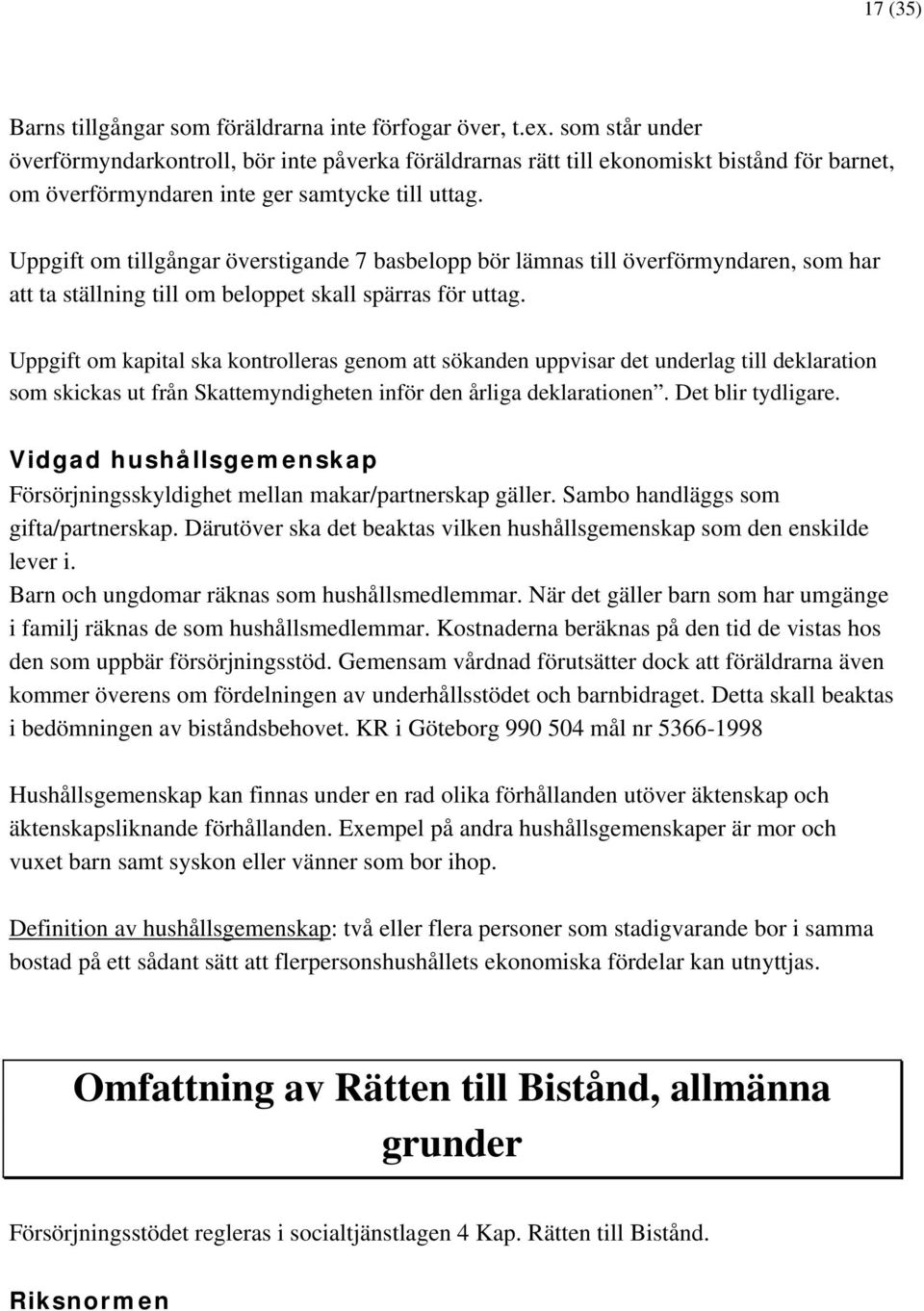 Uppgift om tillgångar överstigande 7 basbelopp bör lämnas till överförmyndaren, som har att ta ställning till om beloppet skall spärras för uttag.