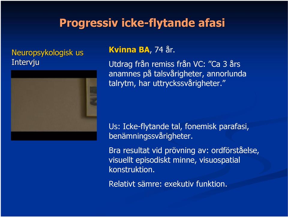 uttryckssvårigheter. Us: Icke-flytande tal, fonemisk parafasi, benämningssvårigheter.