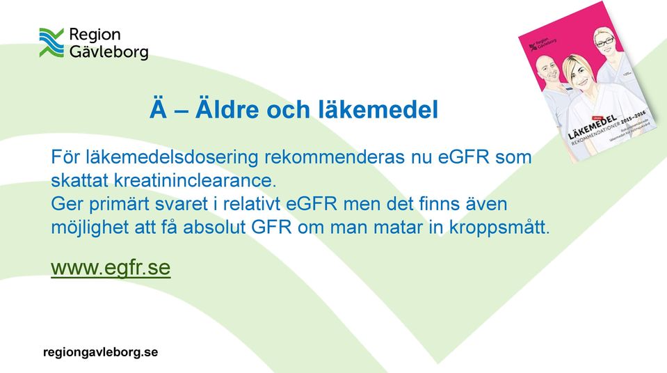 Ger primärt svaret i relativt egfr men det finns även