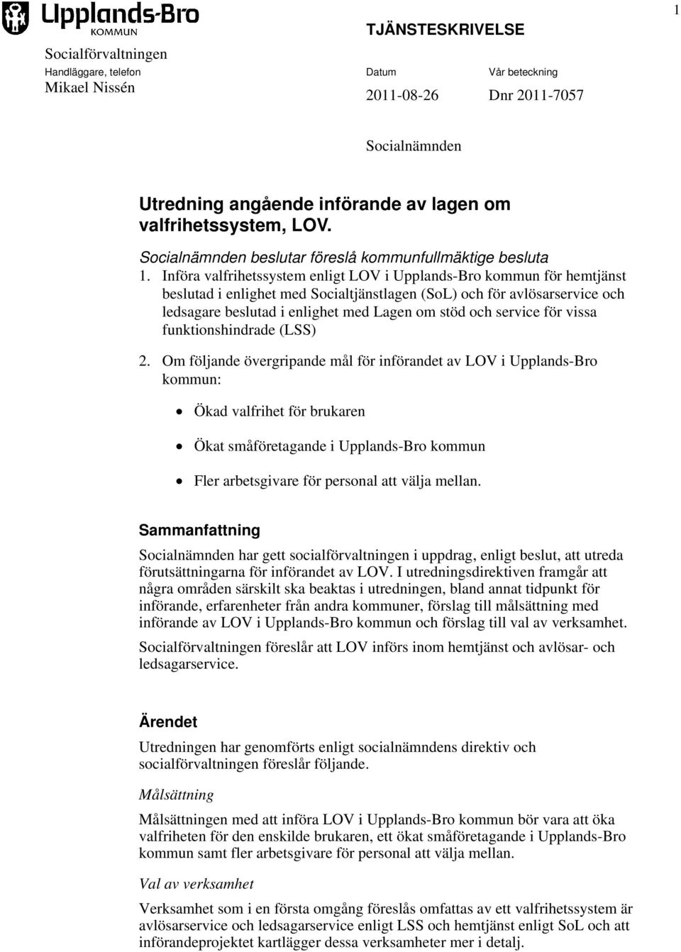 Införa valfrihetssystem enligt LOV i Upplands-Bro kommun för hemtjänst beslutad i enlighet med Socialtjänstlagen (SoL) och för avlösarservice och ledsagare beslutad i enlighet med Lagen om stöd och