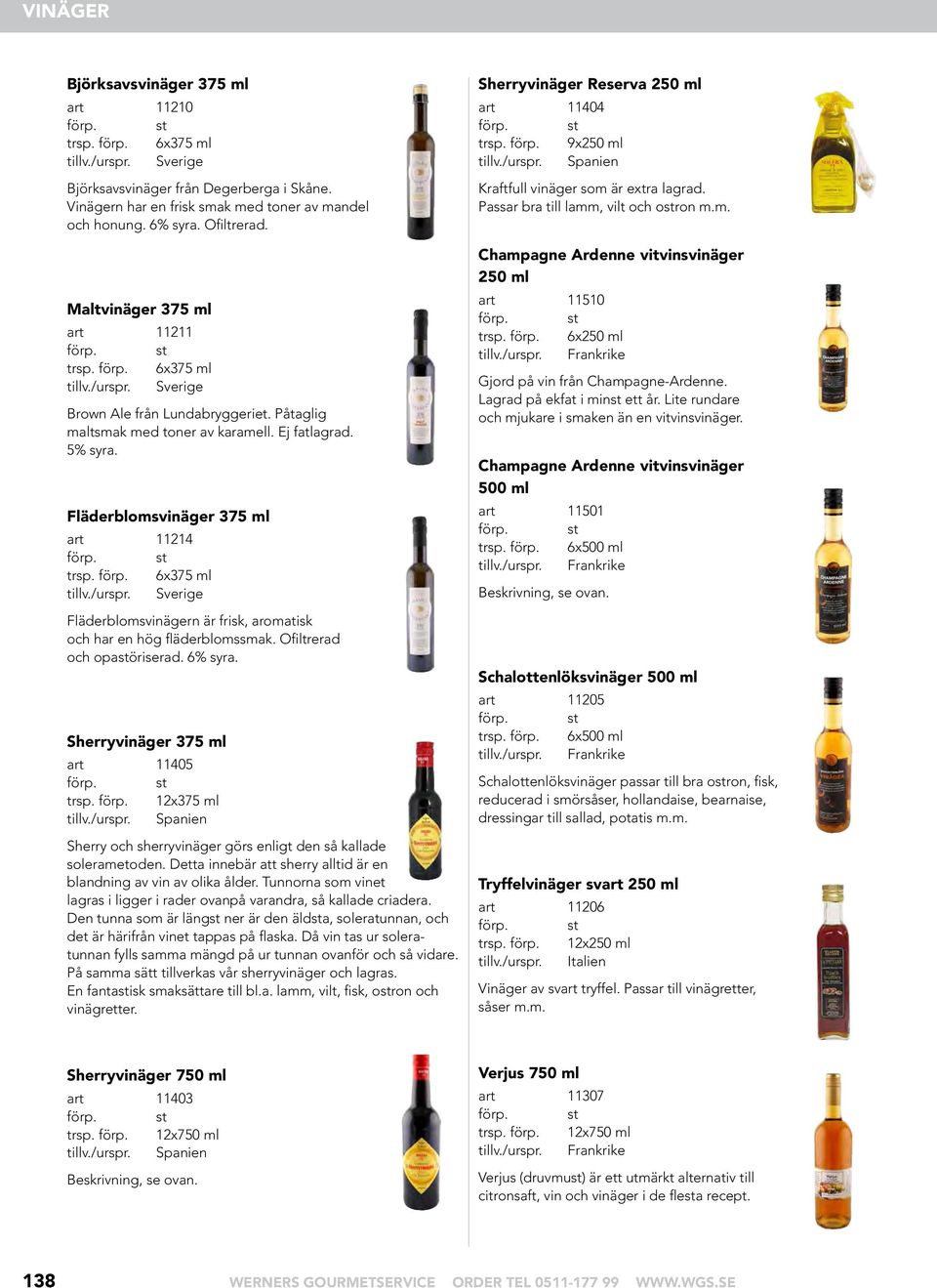 Fläderblomsvinäger 375 ml art 11214 trsp. förp. 6x375 ml tillv./urspr. Sverige Fläderblomsvinägern är frisk, aromatisk och har en hög fläderblomssmak. Ofiltrerad och opastöriserad. 6% syra.