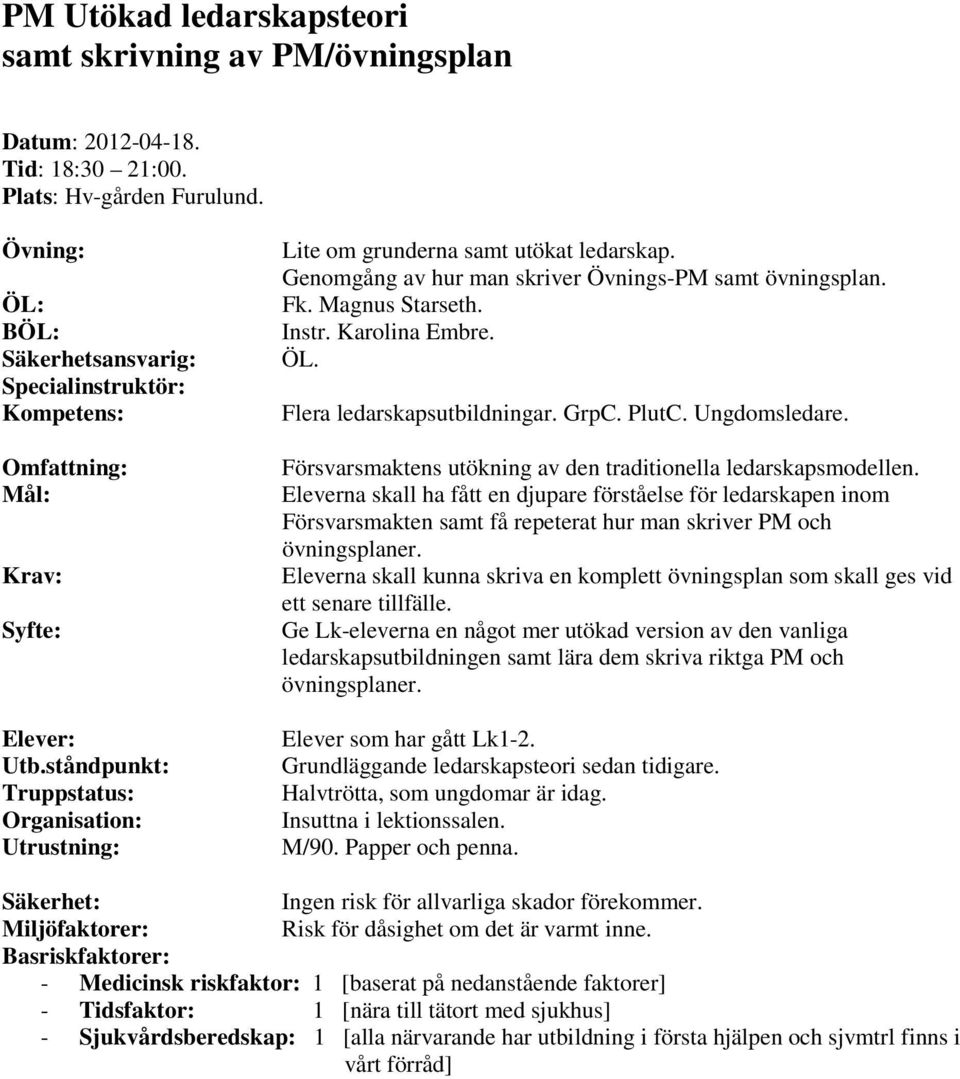 Genomgång av hur man skriver Övnings-PM samt övningsplan. Fk. Magnus Starseth. Instr. Karolina Embre. ÖL. Flera ledarskapsutbildningar. GrpC. PlutC. Ungdomsledare.