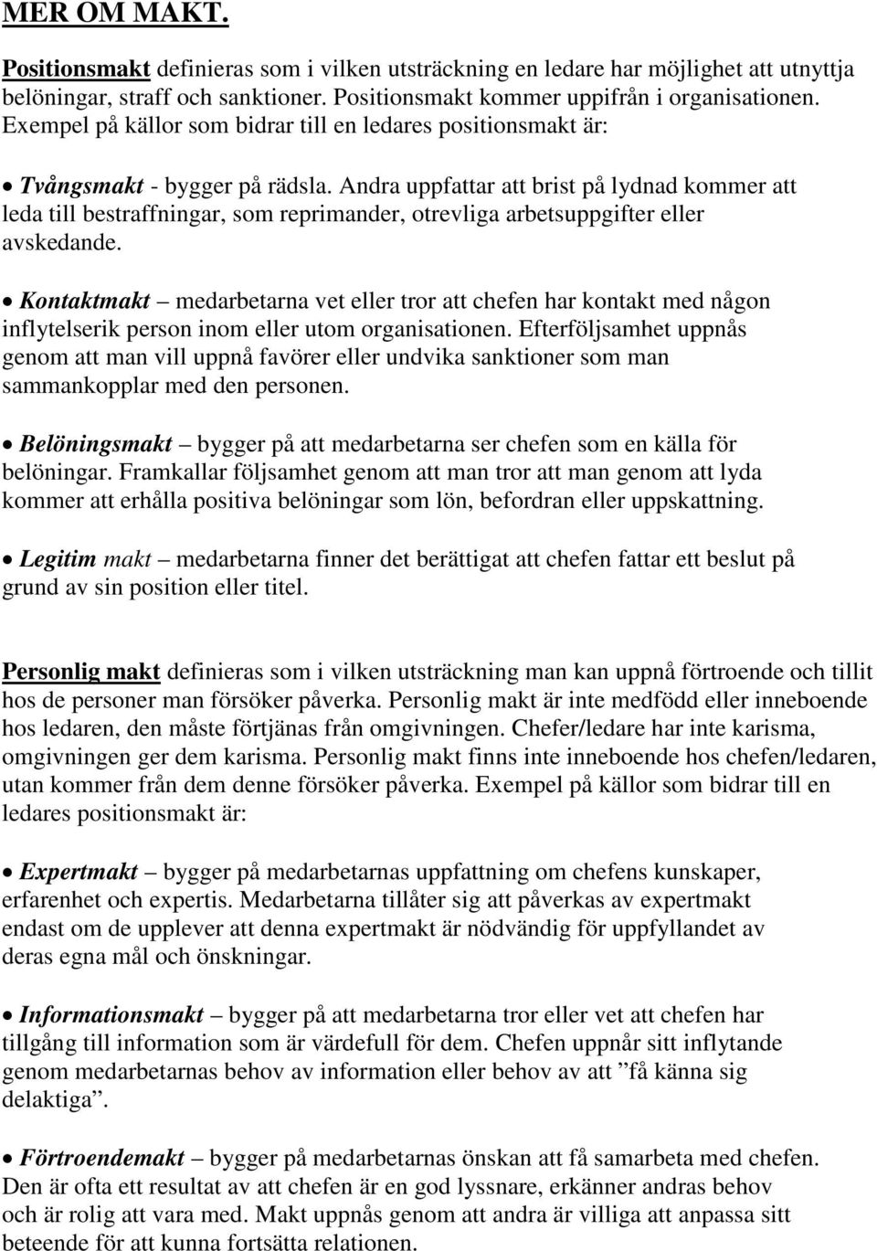 Andra uppfattar att brist på lydnad kommer att leda till bestraffningar, som reprimander, otrevliga arbetsuppgifter eller avskedande.