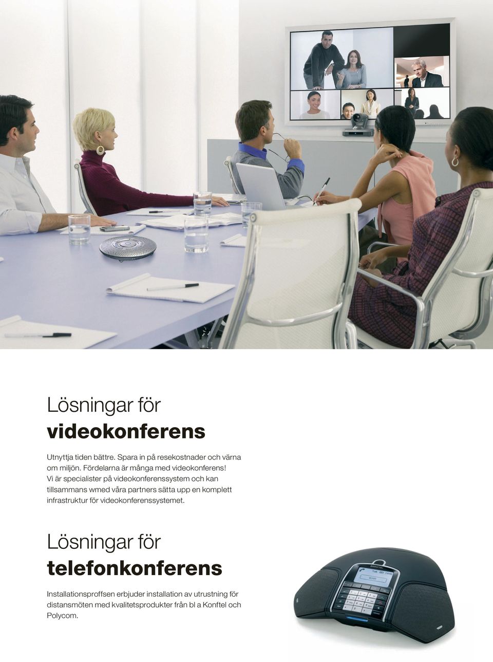 Vi är specialister på videokonferenssystem och kan tillsammans wmed våra partners sätta upp en komplett