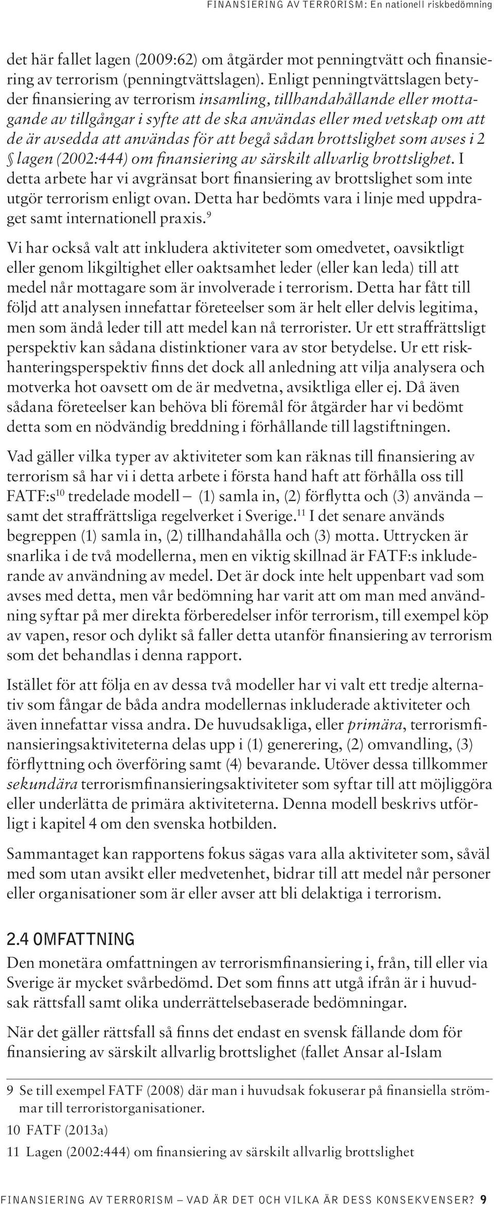 för att begå sådan brottslighet som avses i 2 lagen (2002:444) om finansiering av särskilt allvarlig brottslighet.