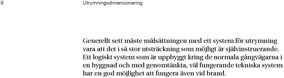 Ett logiskt system som är uppbyggt kring de normala gångvägarna i en byggnad och med