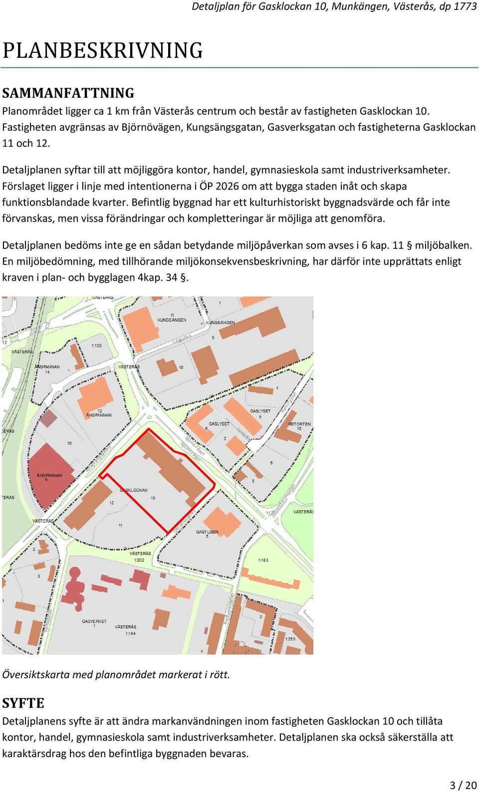 Detaljplanen syftar till att möjliggöra kontor, handel, gymnasieskola samt industriverksamheter.