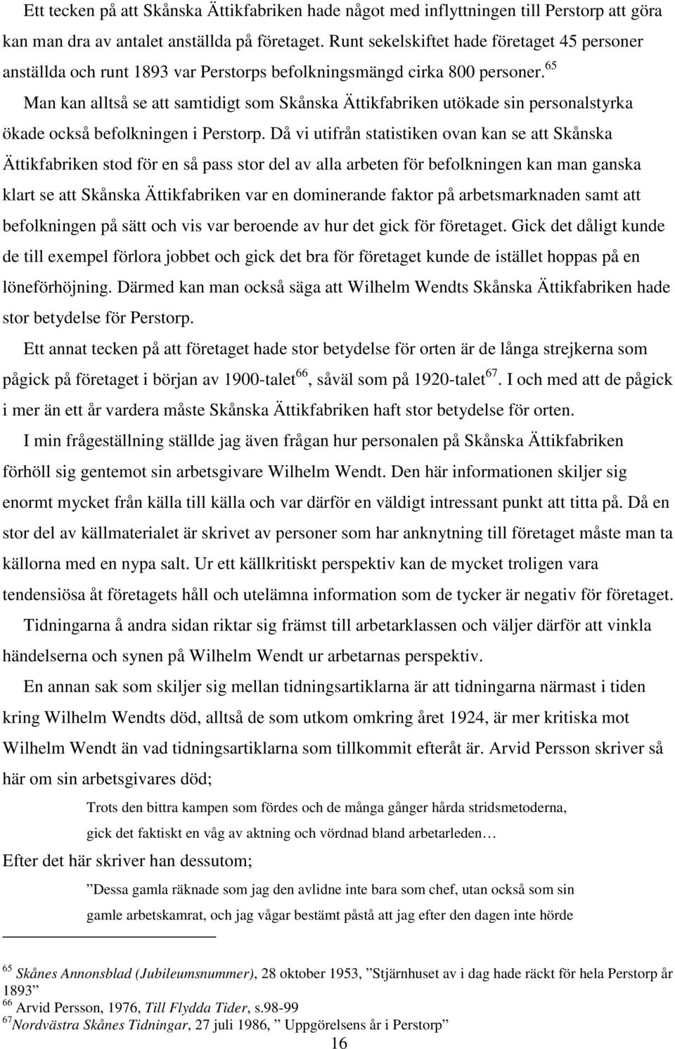 65 Man kan alltså se att samtidigt som Skånska Ättikfabriken utökade sin personalstyrka ökade också befolkningen i Perstorp.