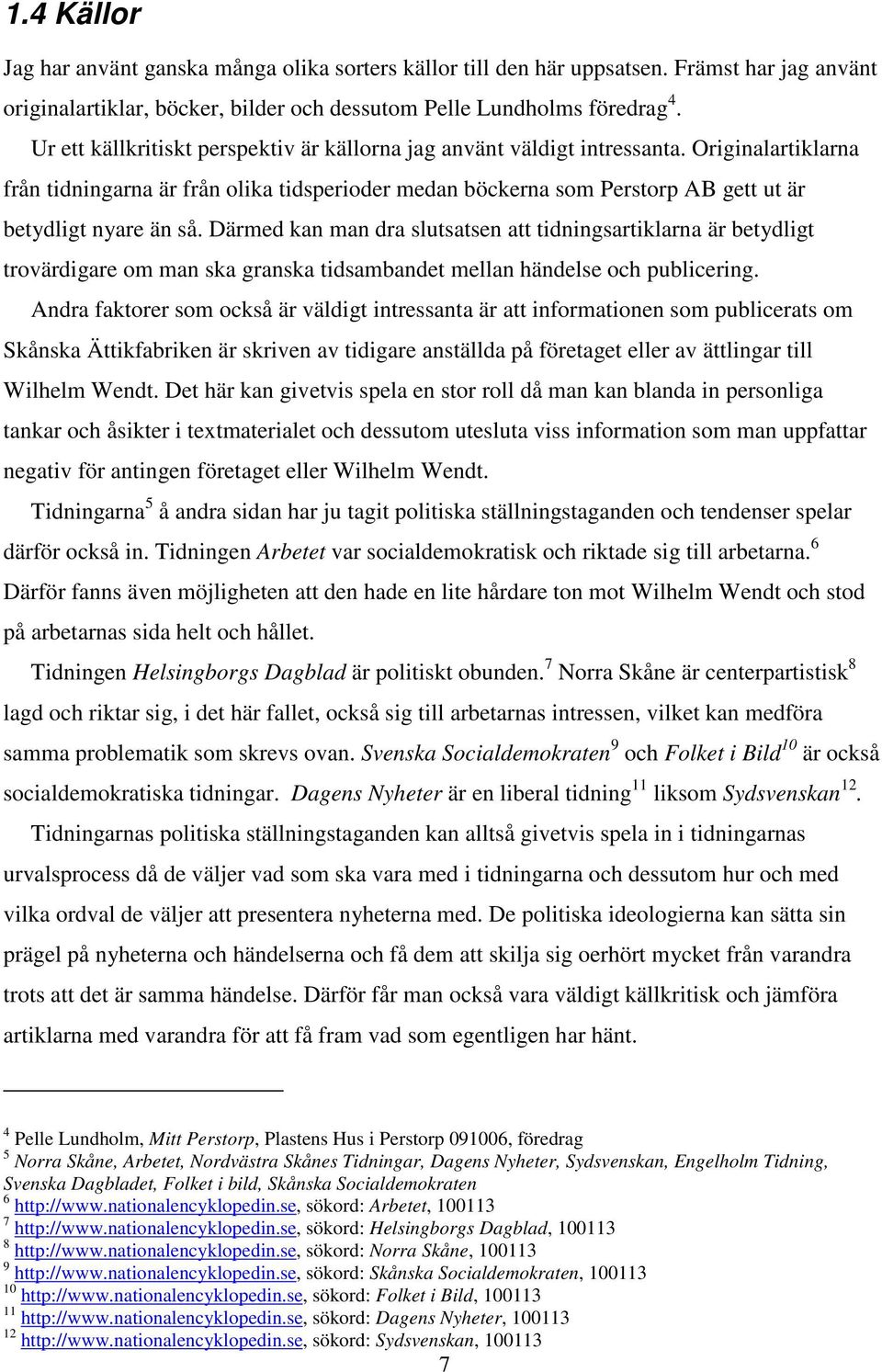 Originalartiklarna från tidningarna är från olika tidsperioder medan böckerna som Perstorp AB gett ut är betydligt nyare än så.