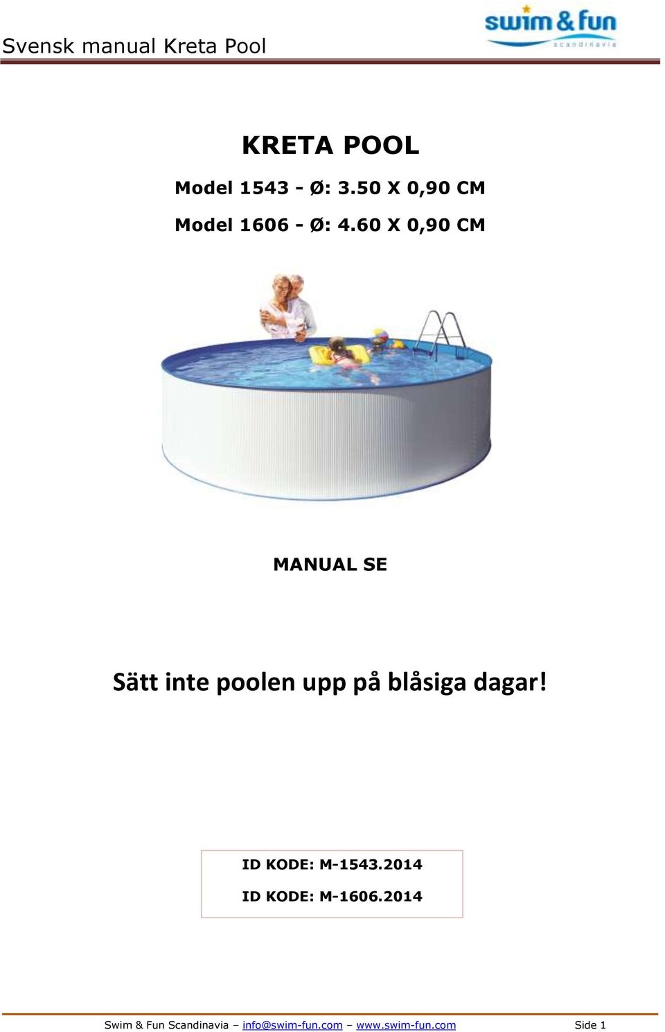 60 X 0,90 CM MANUAL SE Sätt inte poolen upp på blåsiga