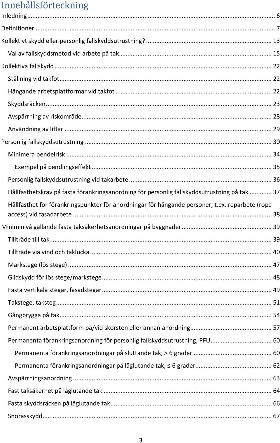 .. 30 Minimera pendelrisk... 34 Exempel på pendlingseffekt... 35 Personlig fallskyddsutrustning vid takarbete.