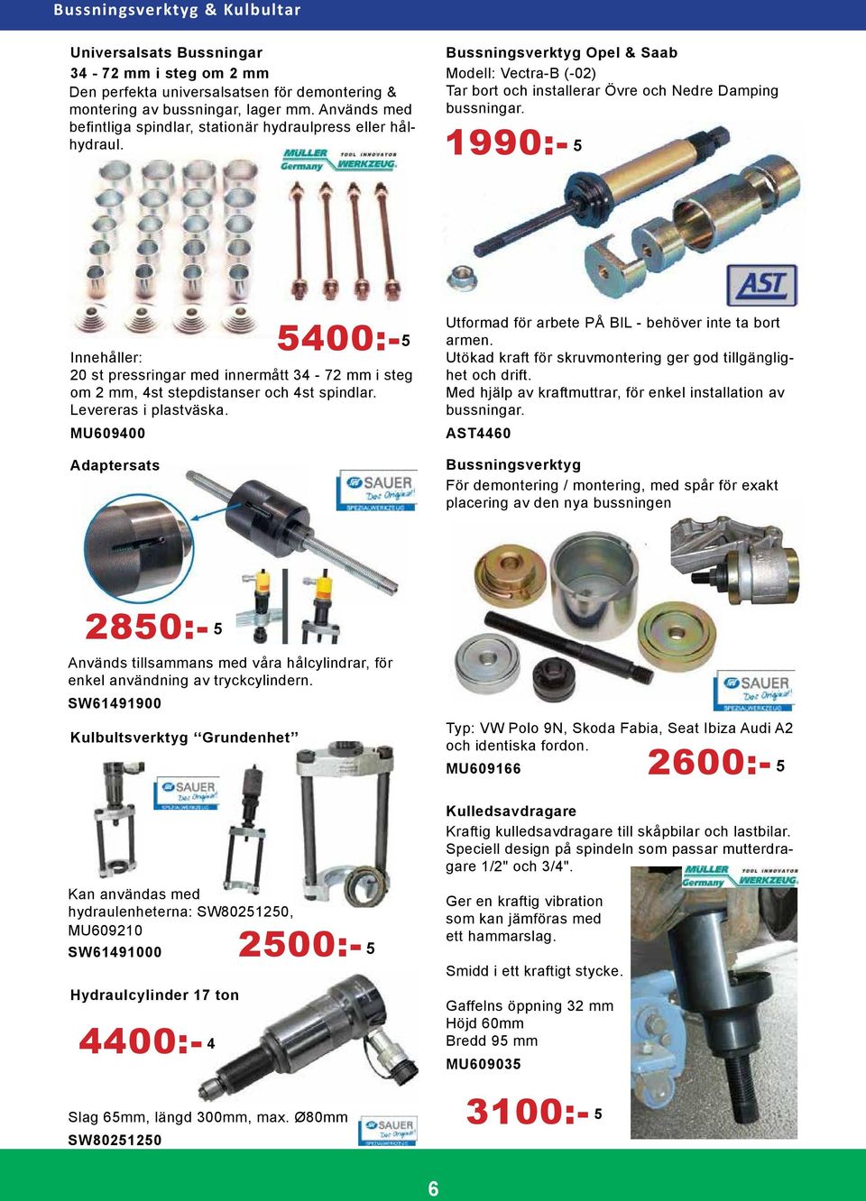 1990:- 5 5400:- 5 Innehåller: 20 st pressringar med innermått 34-72 mm i steg om 2 mm, 4st stepdistanser och 4st spindlar. Levereras i plastväska.