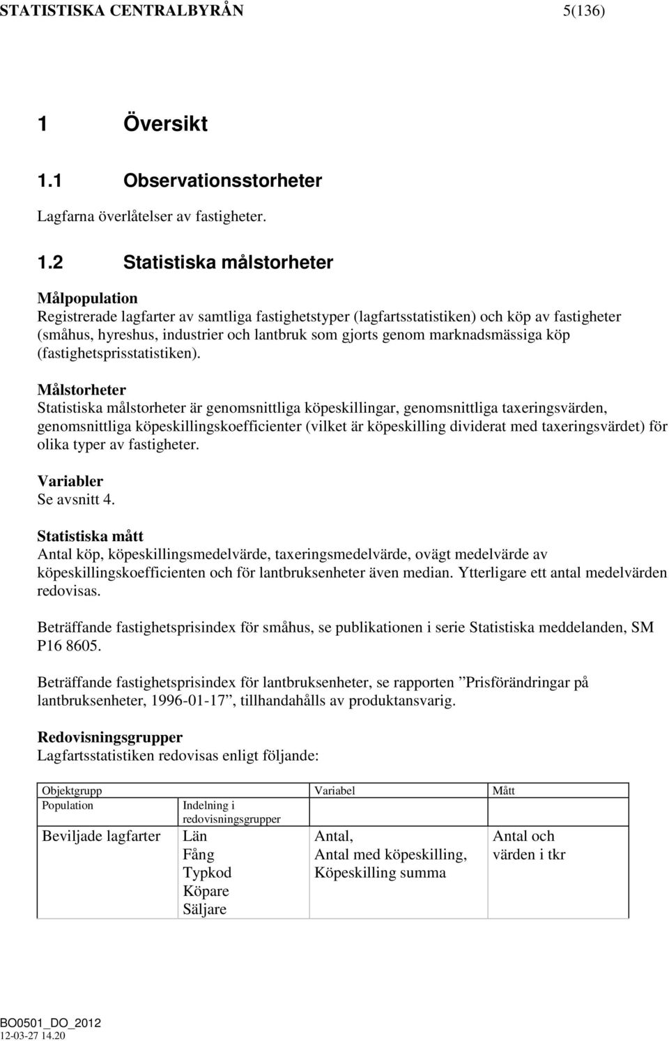 1 Observationsstorheter Lagfarna överlåtelser av fastigheter. 1.