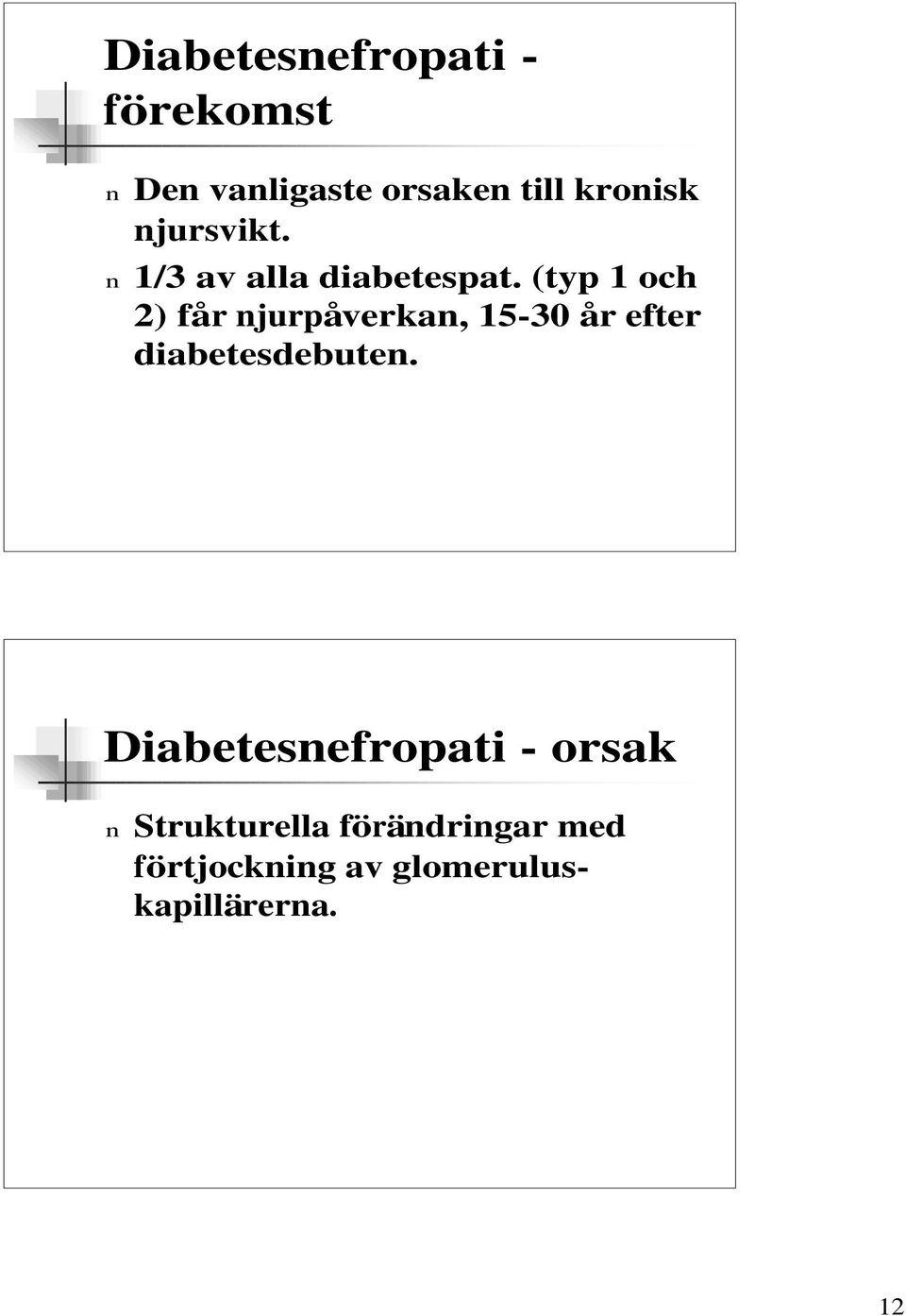 (typ 1 och 2) får njurpåverkan, 15-30 år efter diabetesdebuten.