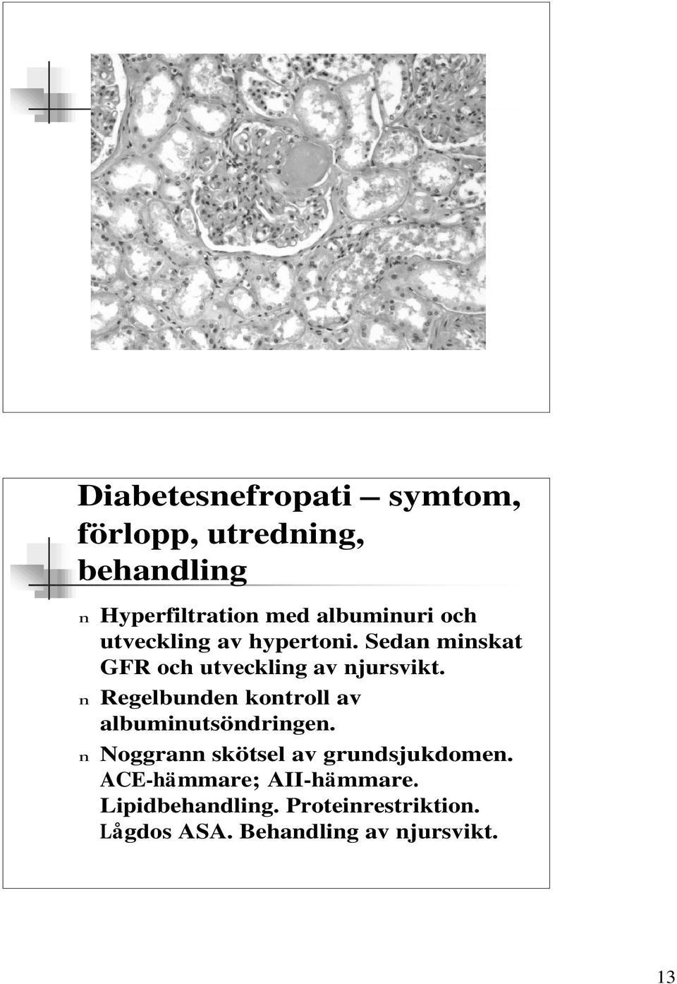 n Regelbunden kontroll av albuminutsöndringen. n Noggrann skötsel av grundsjukdomen.