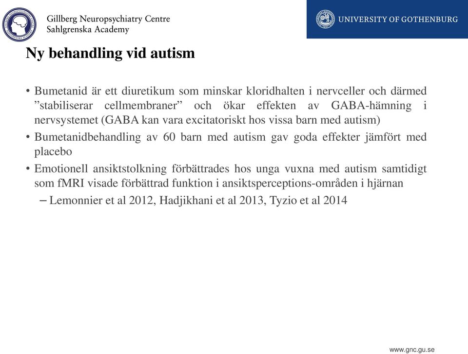 barn med autism gav goda effekter jämfört med placebo Emotionell ansiktstolkning förbättrades hos unga vuxna med autism samtidigt