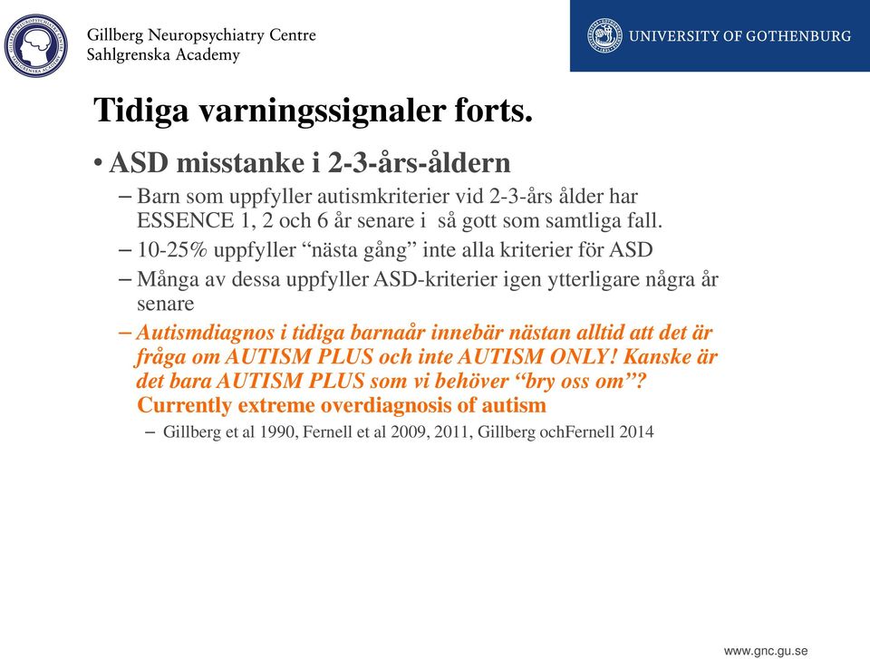 10-25% uppfyller nästa gång inte alla kriterier för ASD Många av dessa uppfyller ASD-kriterier igen ytterligare några år senare Autismdiagnos i